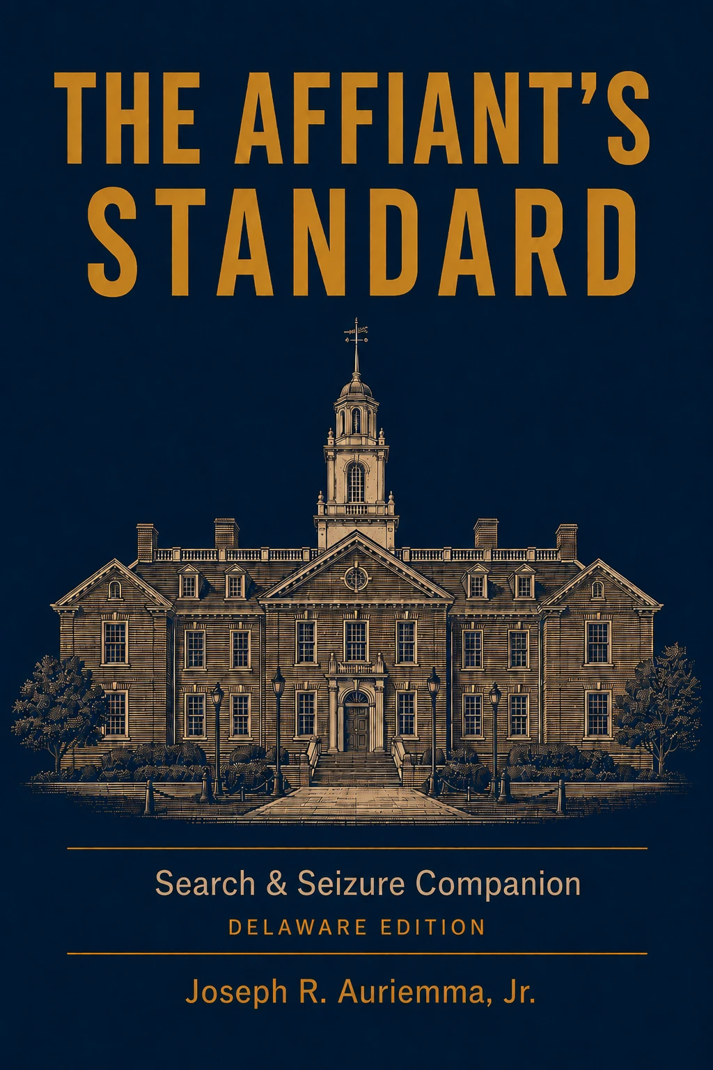 The Affiant’s Standard: Delaware Search & Seizure Companion, by Joseph R. Auriemma, Jr.